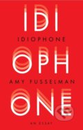Kniha: Idiophone (Amy Fusselman). , 2018