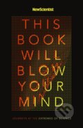 Kniha: This Book Will Blow Your Mind (New Scientist). John Murray, 2018