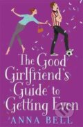 Kniha: The Good Girlfriend's Guide to Getting Even (Anna Bell). Zaffre, 2017