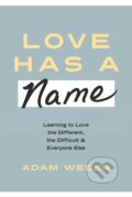 Kniha: Love Has a Name (Adam Weber). Multnomah Books, 2020