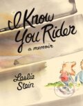 Kniha: I Know You Rider (Leslie Stein). Drawn and Quarterly, 2020