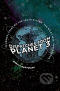 Kniha: Dispatches from Planet 3 (Marcia Bartusiak). Yale University Press, 2020