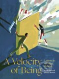 Kniha: A Velocity of Being (Claudia Bedrick a Maria Popova). Enchanted Lion, 2017