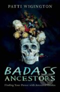 Kniha: Badass Ancestors (Patti Wigington). Llewellyn Publications, 2020