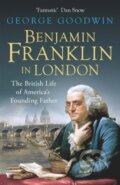 Kniha: Benjamin Franklin in London (George Goodwin). Weidenfeld and Nicolson, 2017