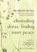 Kniha: Eliminating Stress, Finding Inner Peace (Dr Brian L. a M.D. Weiss). Hay House, 2020