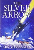 Kniha: The Silver Arrow (Lev Grossman). Little, Brown, 2020