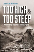 Kniha: Too High and Too Steep (David B. Williams). University of Washington Press, 2017