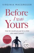Kniha: Before I Was Yours (Virginia Macgregor). Sphere, 2017