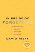 Kniha: In Praise of Forgetting (David Rieff). Yale University Press, 2017