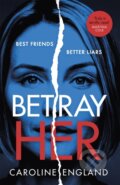 Kniha: Betray Her (Caroline England). Piatkus, 2019