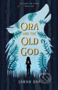 Kniha: Ora and the Old God (Sarah Day). , 2020
