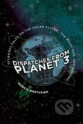 Kniha: Dispatches from Planet 3 (Marcia Bartusiak). Yale University Press, 2018