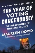 Kniha: The Year of Voting Dangerously (Maureen Dowd). Twelve, 2017