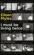Kniha: I Must Be Living Twice (Mx Eileen Myles). Serpents Tail, 2018