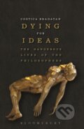 Kniha: Dying for Ideas (Costica Bradatan). Bloomsbury, 2018