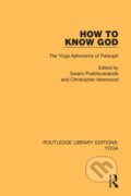 Kniha: How to Know God (Christopher Isherwood a Swami Prabhavananda). Routledge, 2018