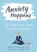 Kniha: Anxiety Happens (Georg H. Eifert a John P. Forsyth). New Harbinger Publications, 2018