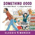 Kniha: Something Good (Robert Munsch). Annick, 2018