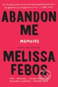 Kniha: Abandon Me (Melissa Febos). , 2018