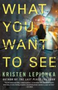 Kniha: What You Want to See (Kristen Lepionka). Minotaur Books, 2019