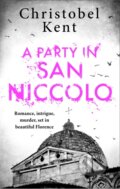 Kniha: A Party in San Niccolo (Christobel Kent). Sphere, 2018