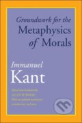 Kniha: Groundwork for the Metaphysics of Morals (Immanuel Kant a Allen W. Wood). Yale University Press, 2018