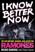 Kniha: I Know Better Now (Richie Ramone). Backbeat, 2018