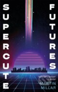 Kniha: Supercute Futures (Martin Millar). Piatkus, 2018