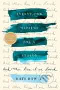 Kniha: Everything Happens for a Reason (Kate Bowler). Random House, 2018