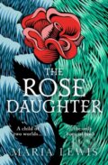Kniha: The Rose Daughter (Maria Lewis). Piatkus, 2021