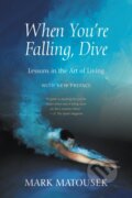 Kniha: When You're Falling, Dive (Mark Matousek). , 2022