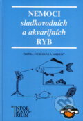 Nemoci sladkovodních a akvarijních ryb - Zdeňka Svobodová a kolektiv, Informatorium, 2007