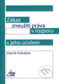 Zákaz zneužití práva v rozporu s jeho účelem - Zdeněk Pulkrábek, Eurolex Bohemia, 2007