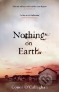 Kniha: Nothing On Earth (Conor O'callaghan). Black Swan, 2017