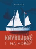Kniha: Kovbojové na moři (Petr Kos). Argo, 2026
