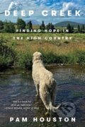 Kniha: Deep Creek (Pam Houston). WW Norton & Co, 2020