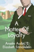 Kniha: A Matter of Loyalty (Anselm Audley a Elizabeth Edmondson). Thomas & Mercer, 2017