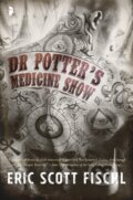 Kniha: Dr Potter's Medicine Show (Eric Scott Fischl). Angry Robot, 2017