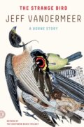 Kniha: The Strange Bird (Jeff Vandermeer). , 2018