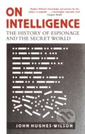 Kniha: On Intelligence (Colonel John Hughes-Wilson). Constable, 2017