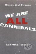 Kniha: We Are All Cannibals (Claude Levi-Strauss). Columbia University Press, 2017