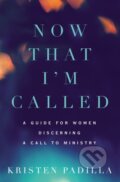 Kniha: Now That I'm Called (Kristen Padilla). Zondervan, 2018