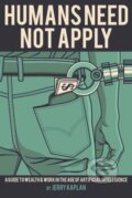 Kniha: Humans Need Not Apply (Jerry Kaplan). Yale University Press, 2017