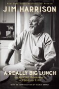 Kniha: A Really Big Lunch (Jim Harrison). , 2017