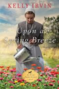 Kniha: Upon a Spring Breeze (Kelly Irvin). Zondervan, 2017