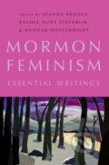 Kniha: Mormon Feminism (Hannah Wheelwright, Rachel Hunt Steenblik a Joanna Brooks). Oxford University Press, 2017