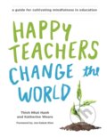 Kniha: Happy Teachers Change the World (Katherine Weare a Thich Nhat Hanh). Parallax, 2017