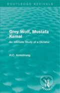 Kniha: Grey Wolf-- Mustafa Kemal (H.C. Armstrong). Routledge, 2017