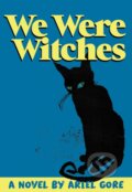 Kniha: We Were Witches (Ariel Gore). , 2017